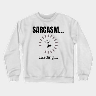 Sarcasm loading light Crewneck Sweatshirt